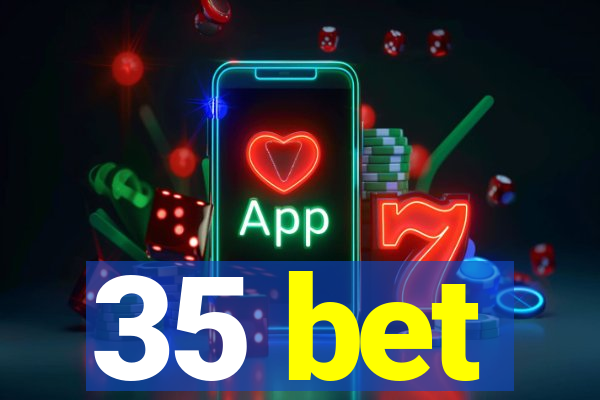 35 bet